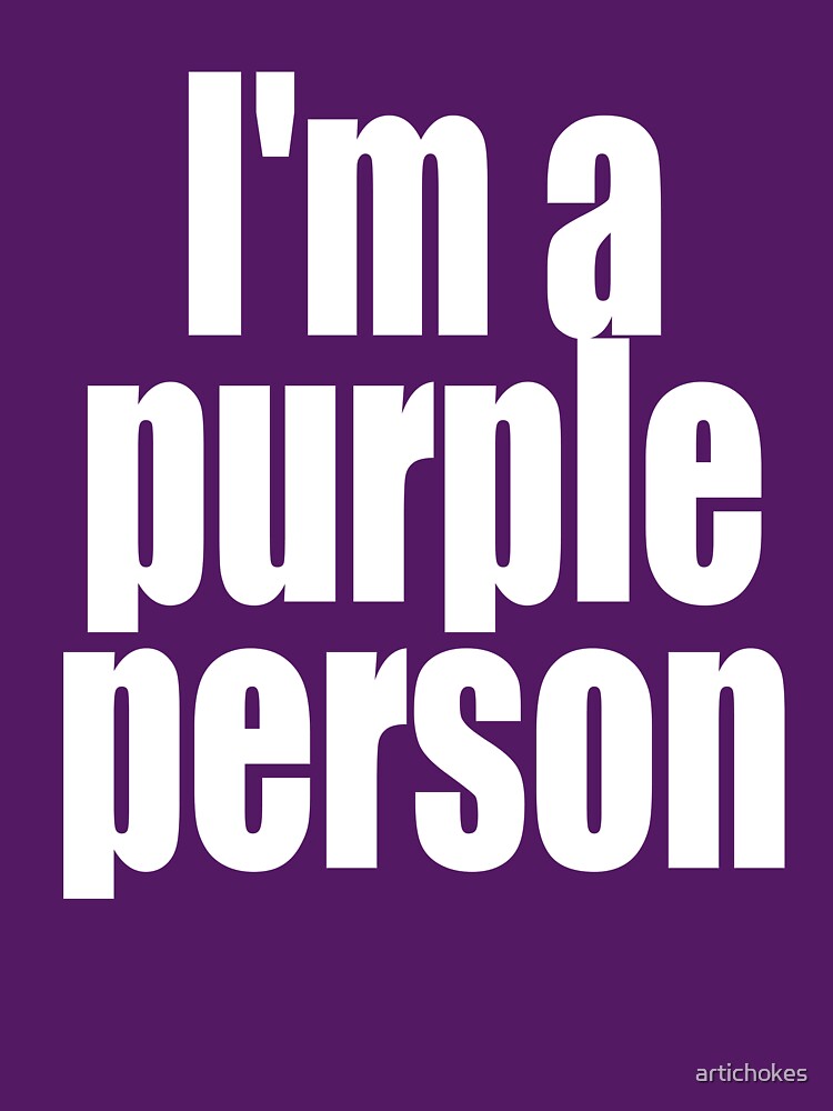 "I'm a purple person" by artichokes