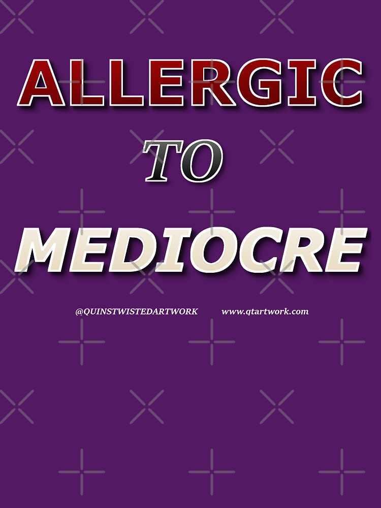 Allergic to Mediocre by hypnoquin