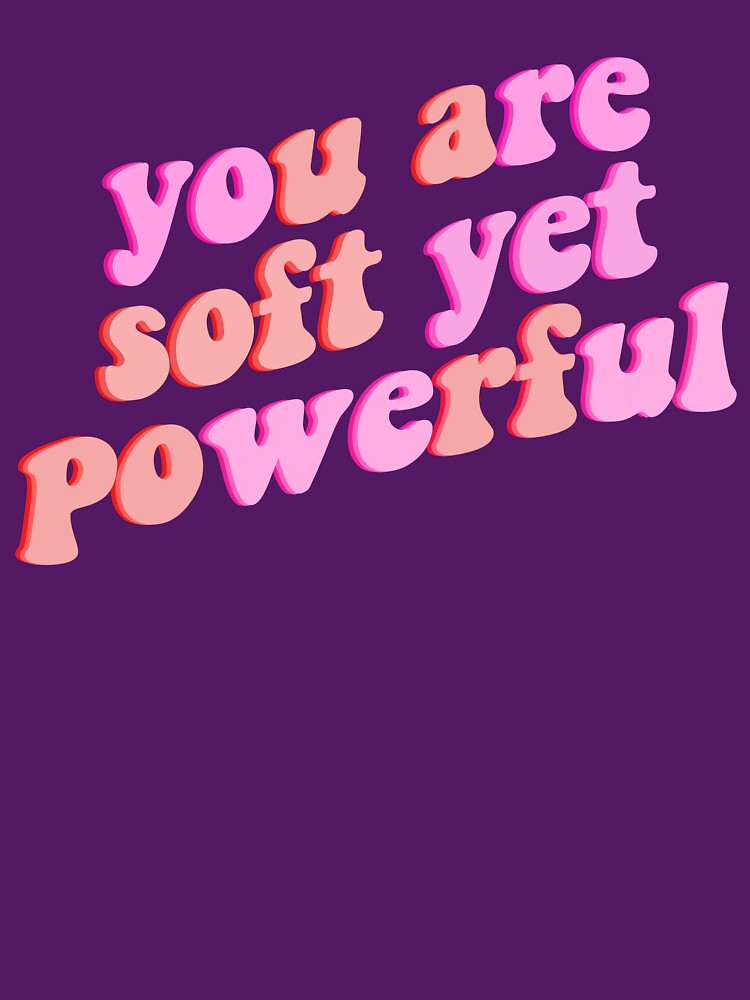 you are soft yet powerful by Ｖｉｂｉｎ ❤️✨