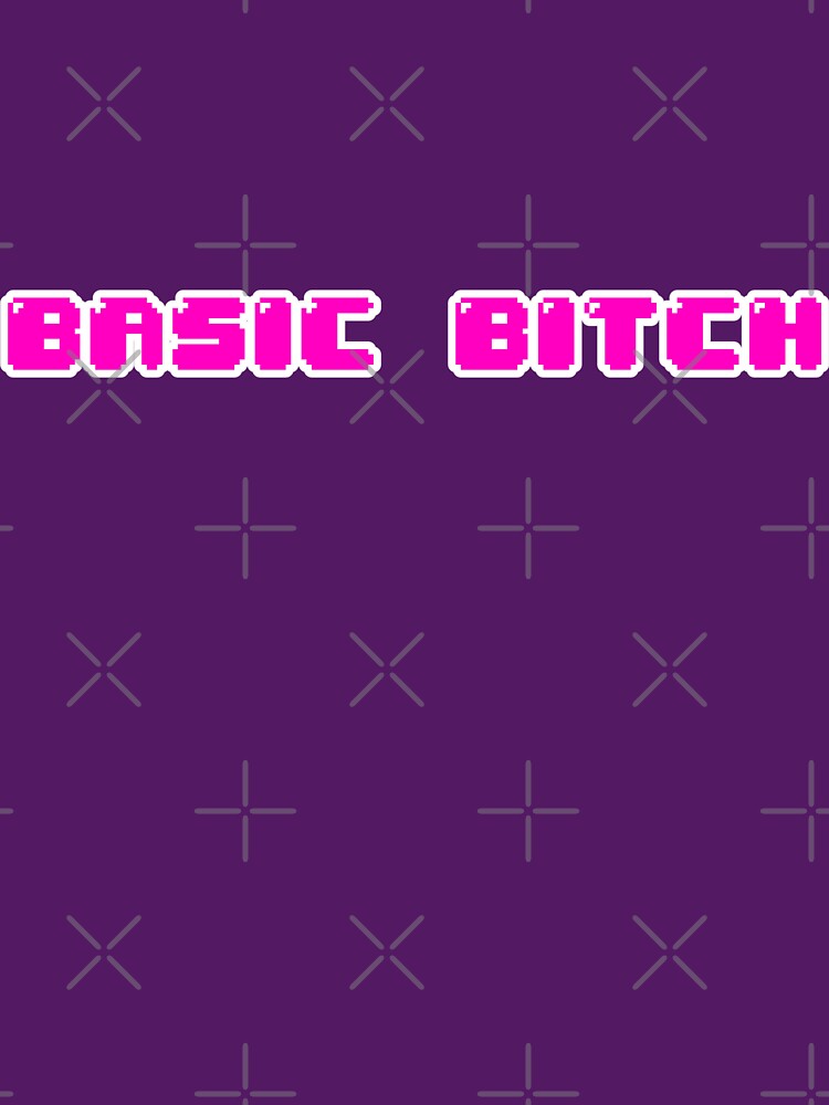 Basic Bitch by heeheetees