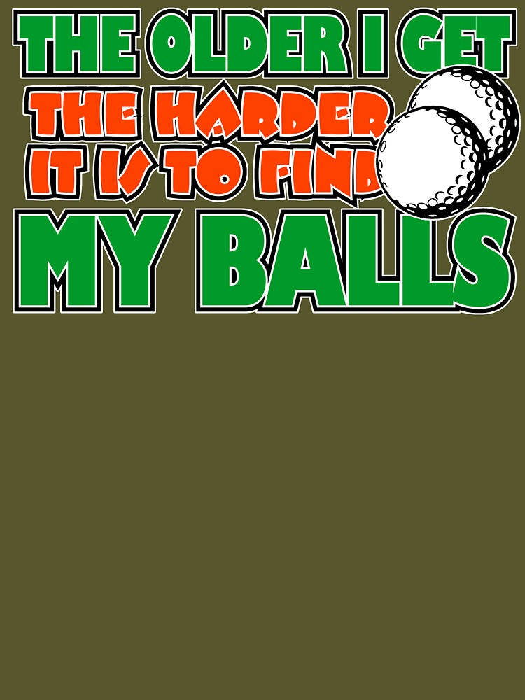 The Older I Get The Harder It Is To Find My Balls by Fairyjam