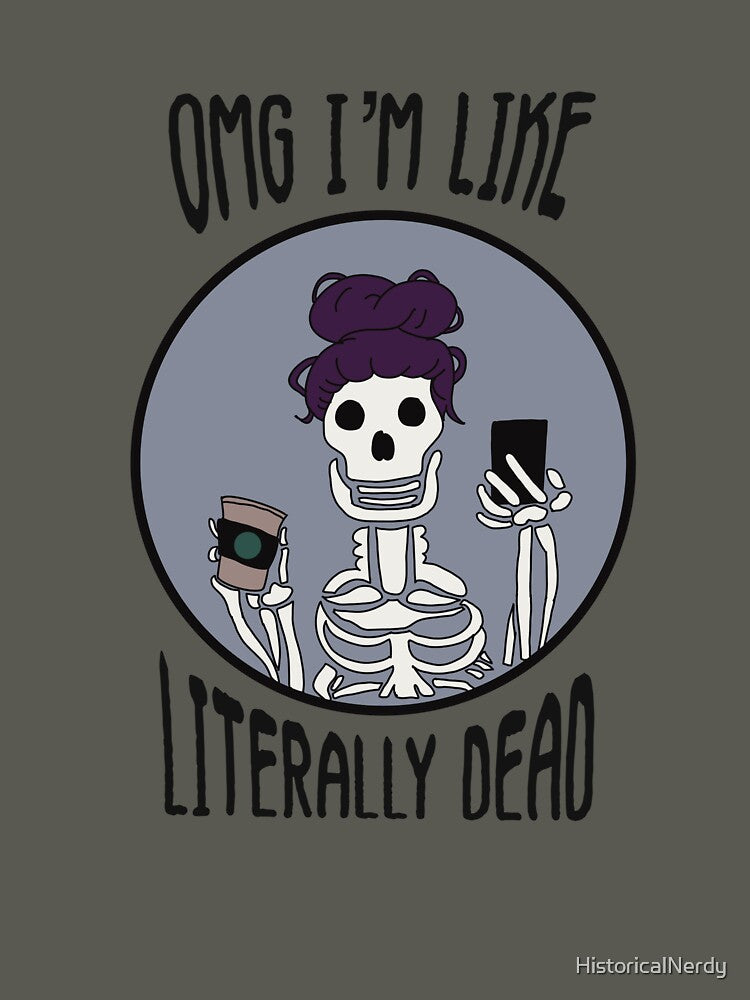 OMG I'm Like Literally Dead Basic Goth by HistoricalNerdy