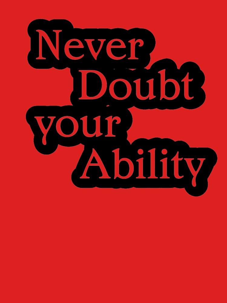 Never Doubt Your Ability by TShirtCrafters