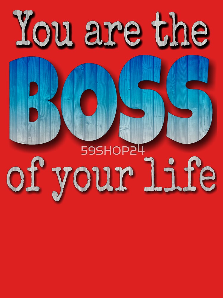 You are the Boss of your life by 59SHOP24