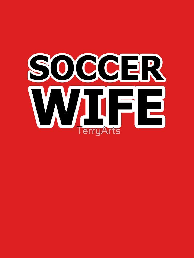 Soccer Wife - Name For the Wife of a Soccer Player by Beachy