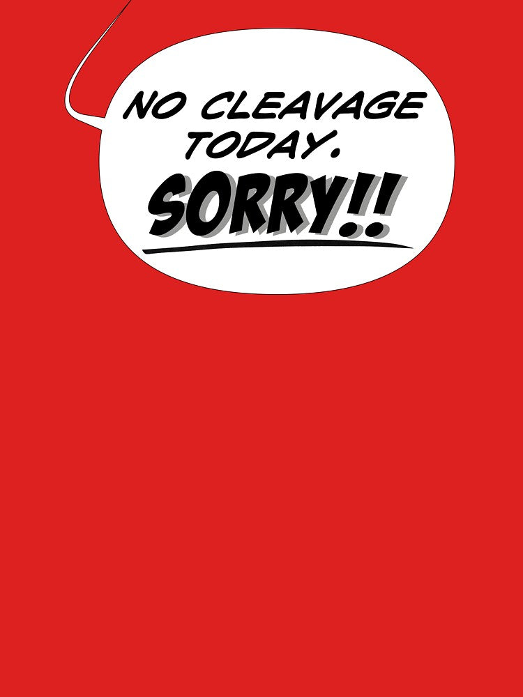 No Cleavage Today. Sorry!! Funny speech balloon t-shirt by SinKillerShop