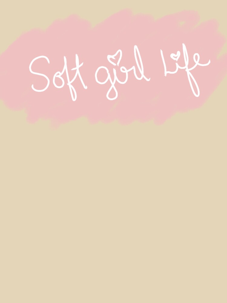 Soft Girl Life text by MY HAPPY PLACE