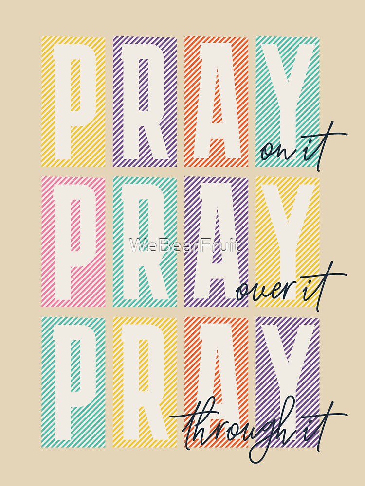 Pray on it Pray over it Pray through it Trendy Christian by WeBearFruit
