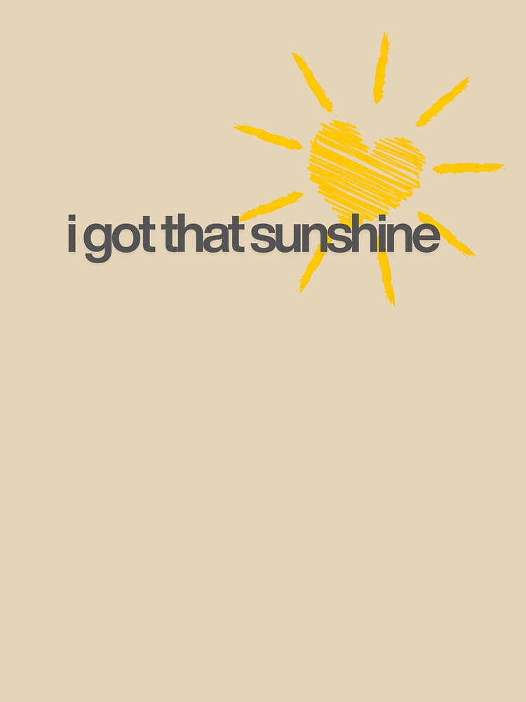 Bright & Cheerful ‘I Got That Sunshine’ T-Shirt by Prntscrn