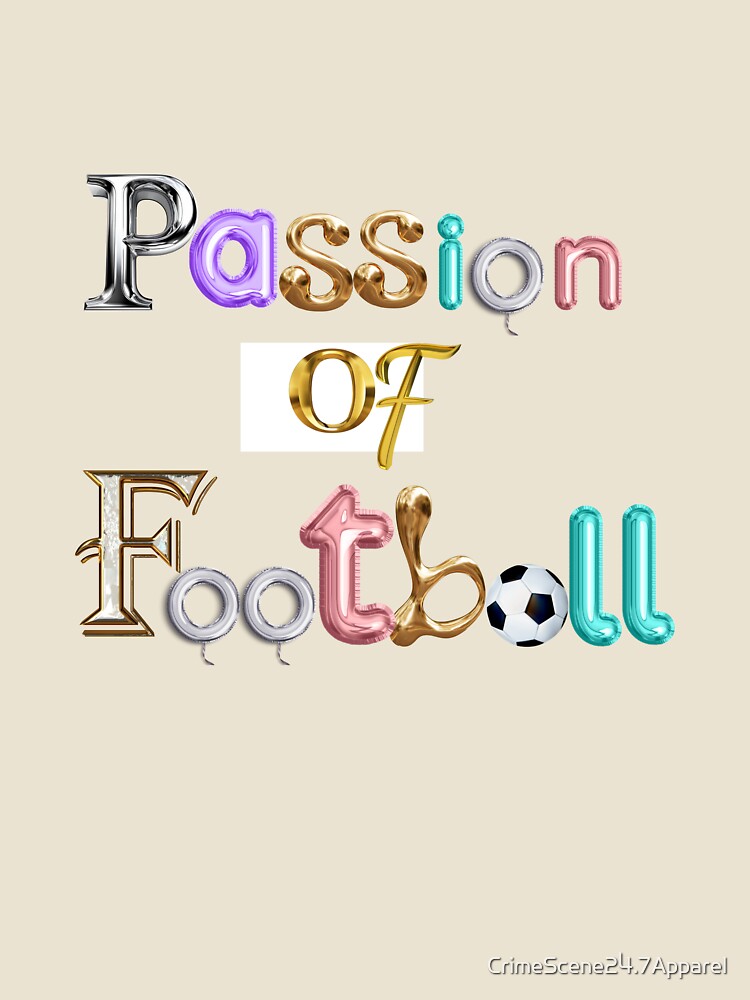 Passion of football by CrimeScene24.7Apparel