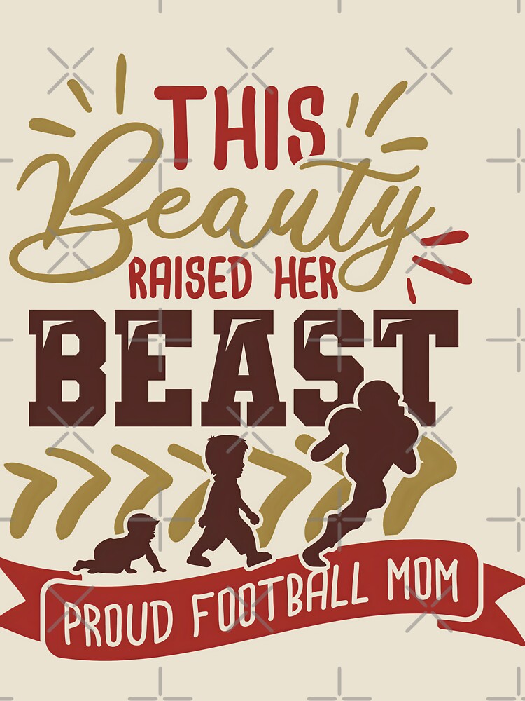 This Beauty Raised Her Beast Proud Football Mom by Melodiecom