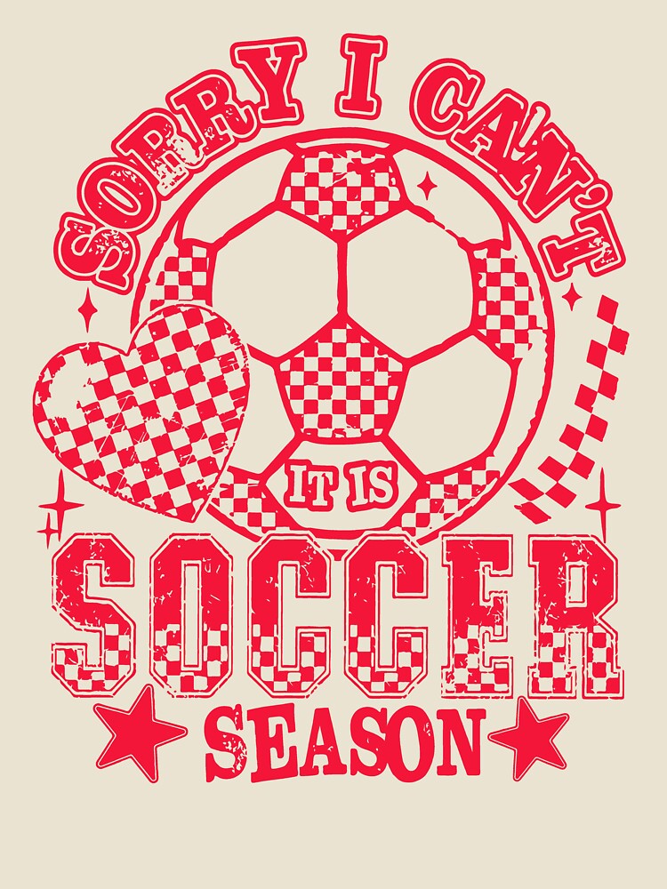 Sorry I Can’t It’s Soccer Season – Funny Soccer Fan Design by kiralynstration