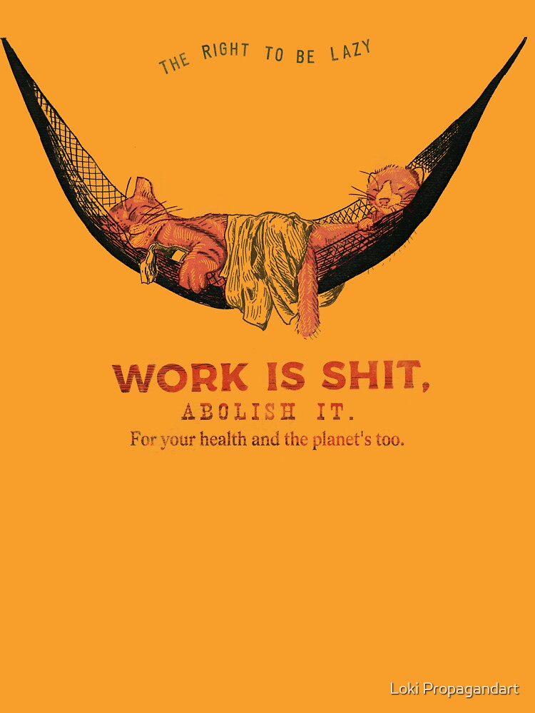 Work is sh*t, abolish it ! by Loki Propagandart