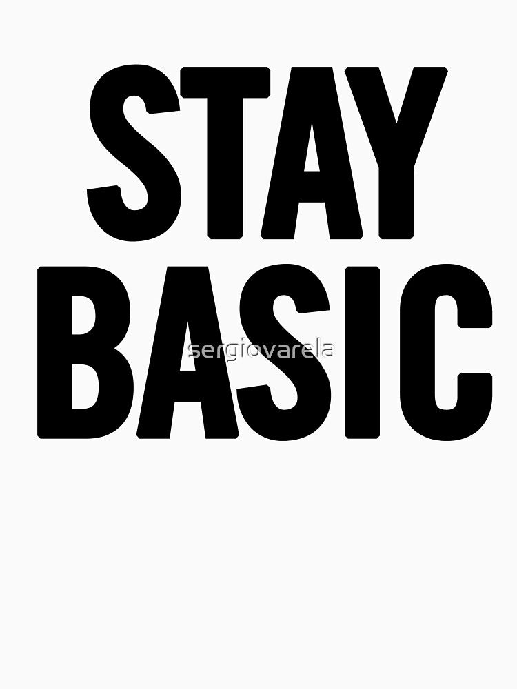 Stay Basic (Black) by sergiovarela