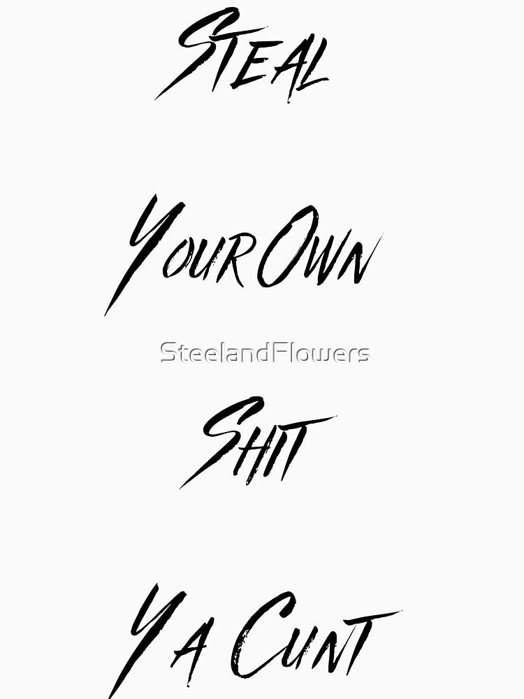 Steal your own S*it by SteelandFlowers