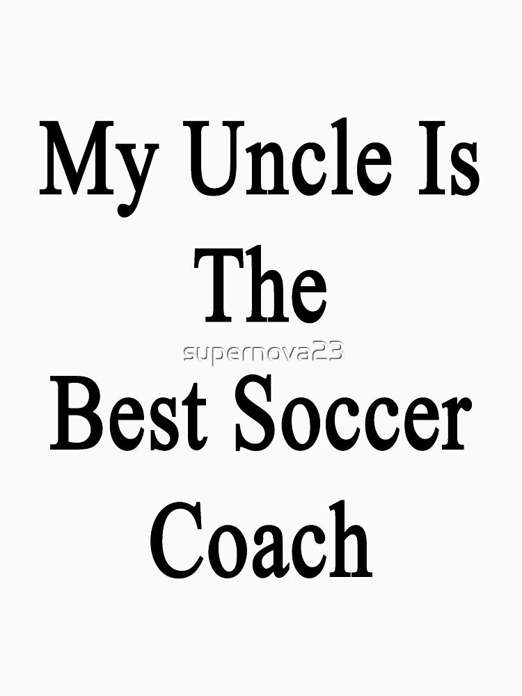 My Uncle Is The Best Soccer Coach by supernova23