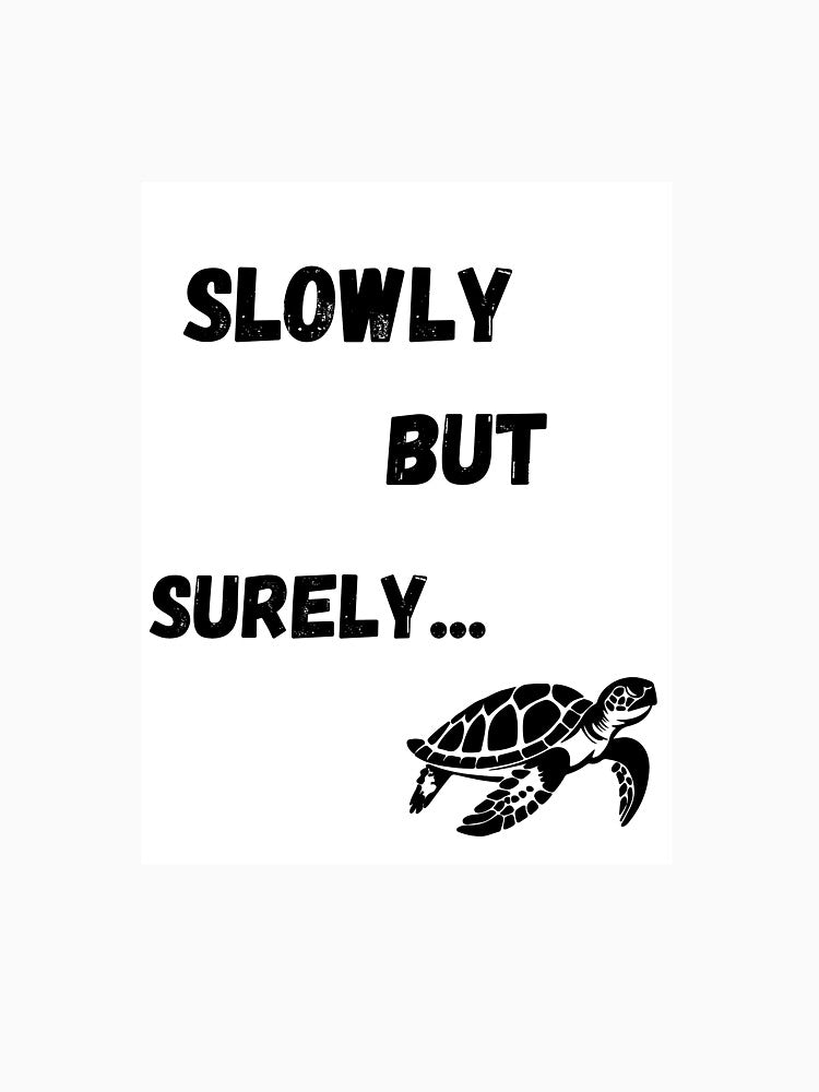 "slowly but surely" an invitation to slow down by Ladilafeefr