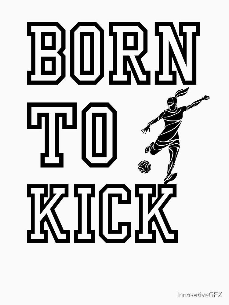 Born to kick Women Soccer by InnovativeGFX