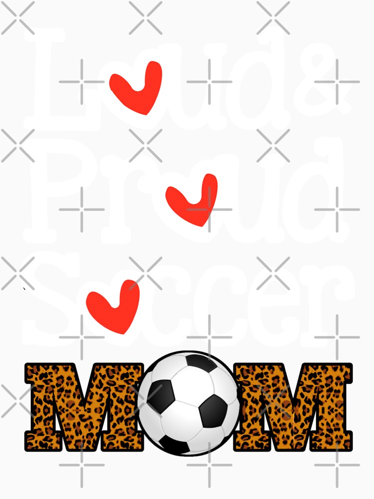 Loud Proud Soccer Mom Funny Saying Mothers Day Gift For Mom by Tema EL