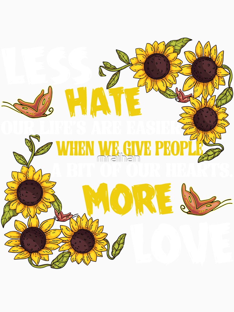 Less hate our life's are esier when we give people a bit of our hearts more love Sunflower Cotton Tee, Short Sleeve Crewneck Graphic T-Shirt by mraihan