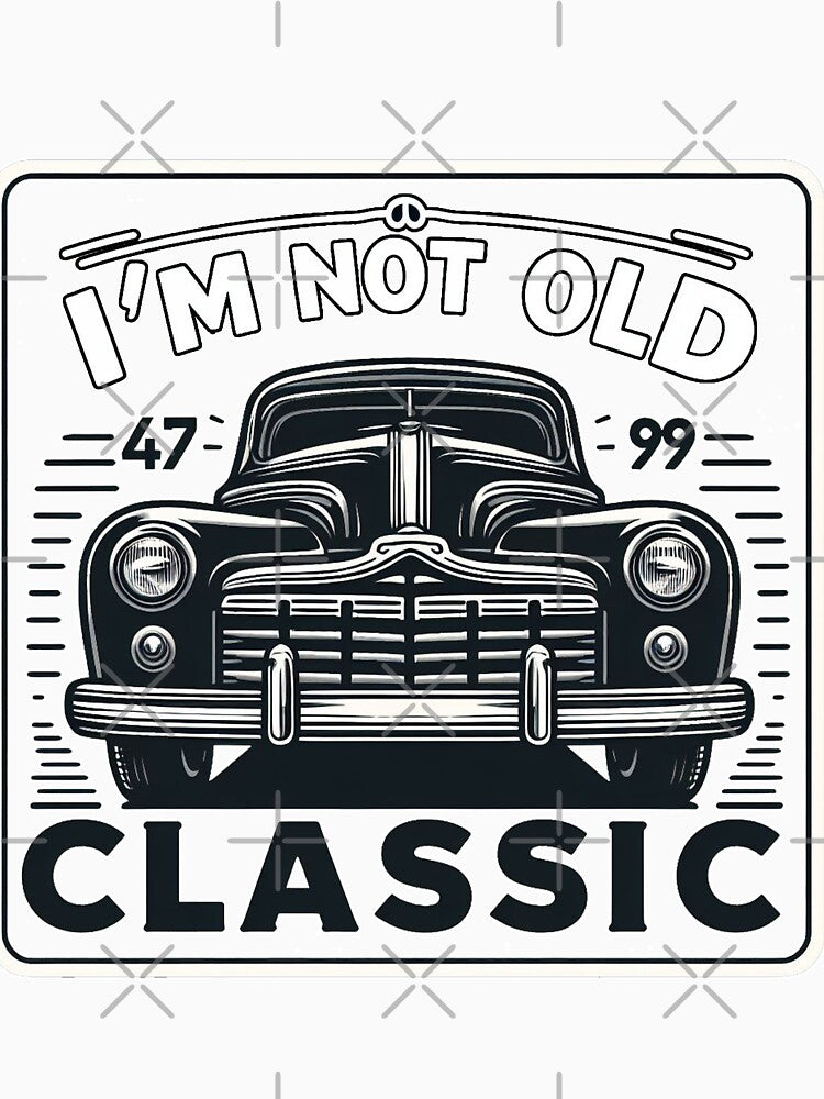 I m Not Old, I m Classic Car Enthusiast by tee snap
