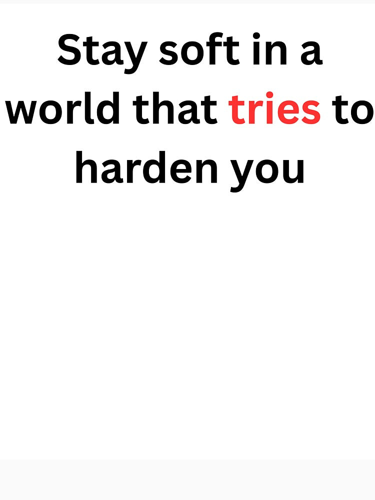 Stay Soft in a World That Tries to Harden You Shirt – Aesthetic Inspirational Quote Tee, Soft Girl Motivational T-Shirt by Tabrizchoices