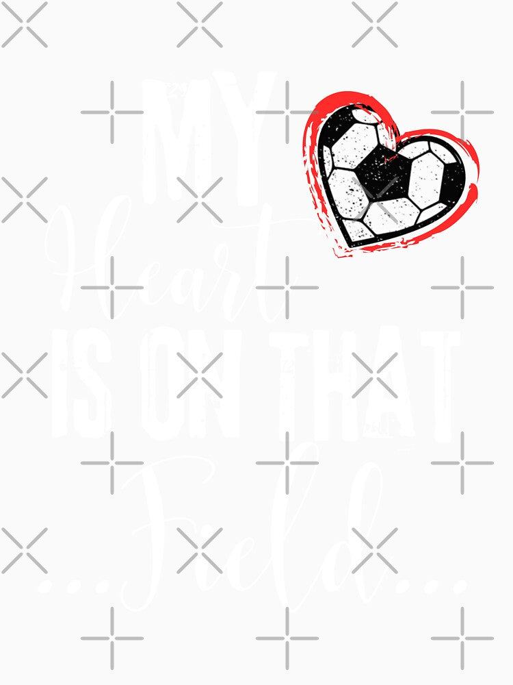 My Heart Is On That Soccer Field Funny Shirt Men Women Kids by Waritha (02) Srithong