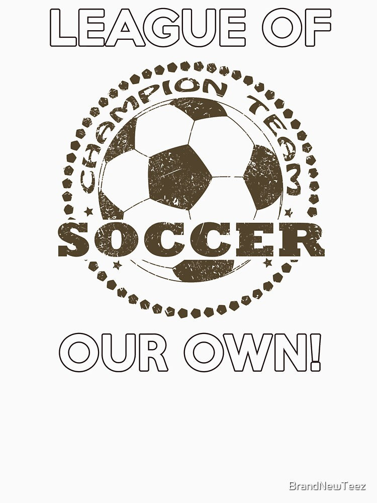 LEAGUE OF CHAMPIONS - PROUD SOCCER FAN T-SHIRT by BrandNewTeez