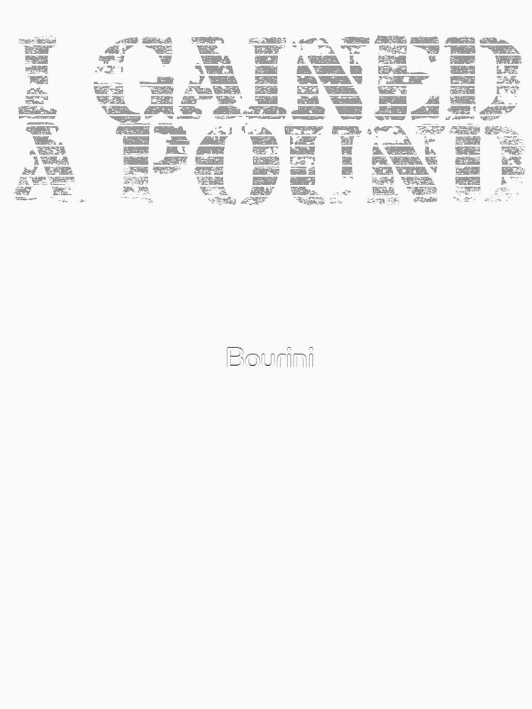 I Gained A Pound, Maybe More Coming Consider It Achievement by Bourini