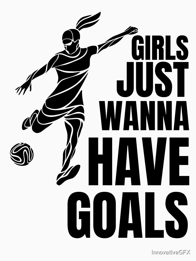 Girls Just Wanna Have Goals. Girl soccer by InnovativeGFX