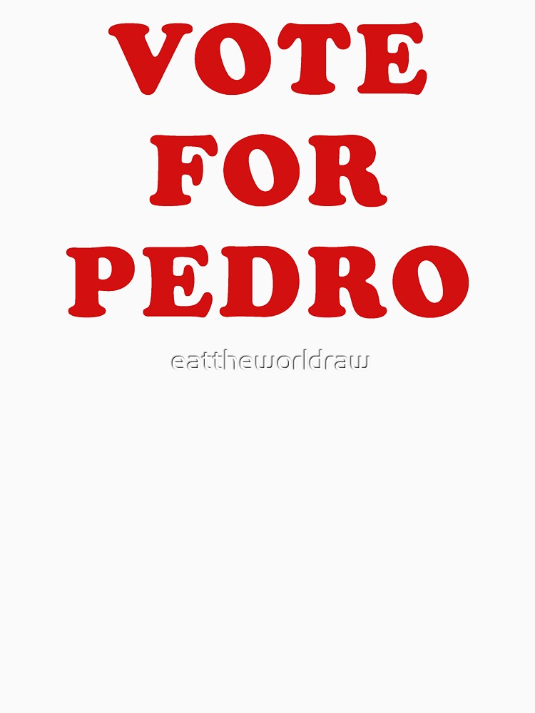 VOTE FOR PEDRO by eattheworldraw
