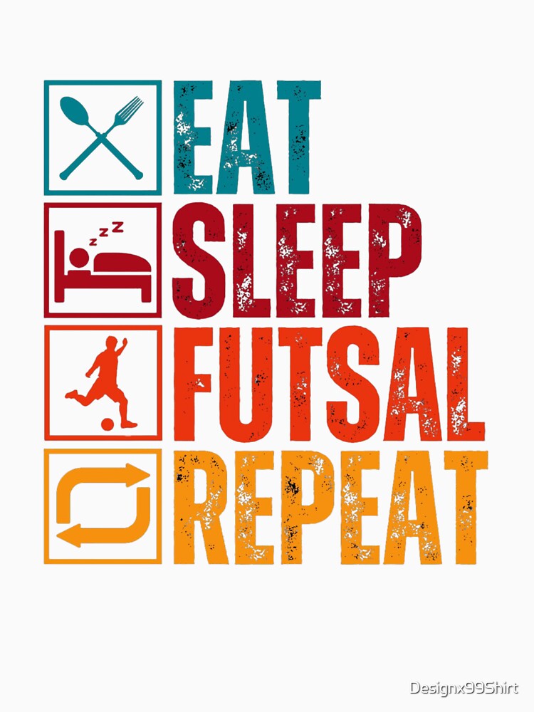 Eat Sleep Futsal Repeat by Designx99Shirt