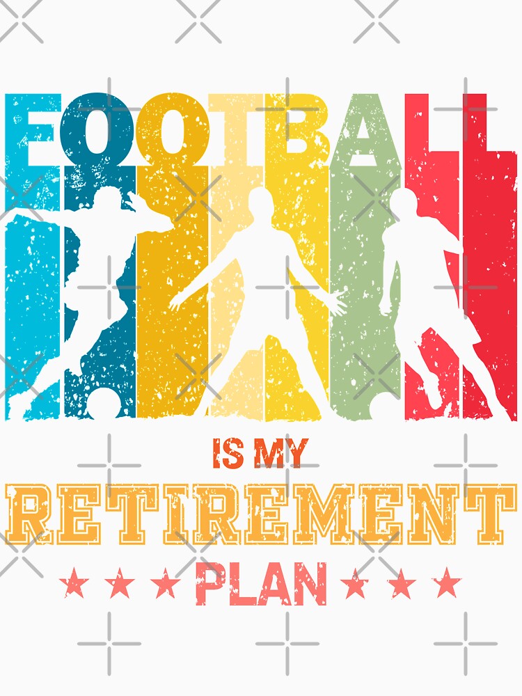 Football Is My Retirement Plan - Soccer lover gifts by trendistic