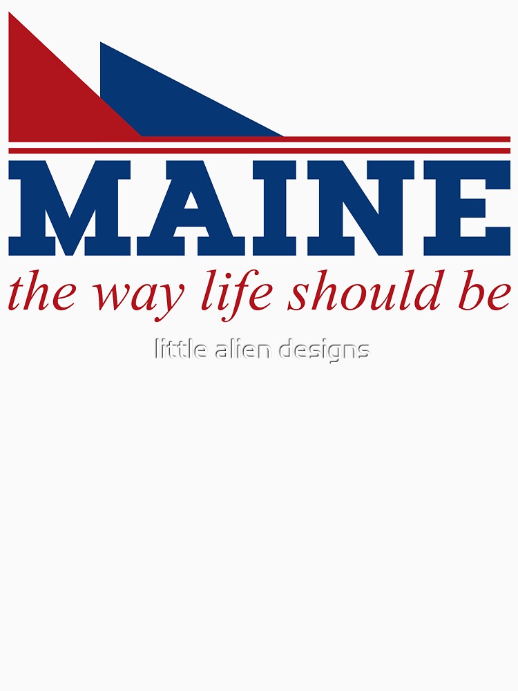Maine the way life should be by little alien designs