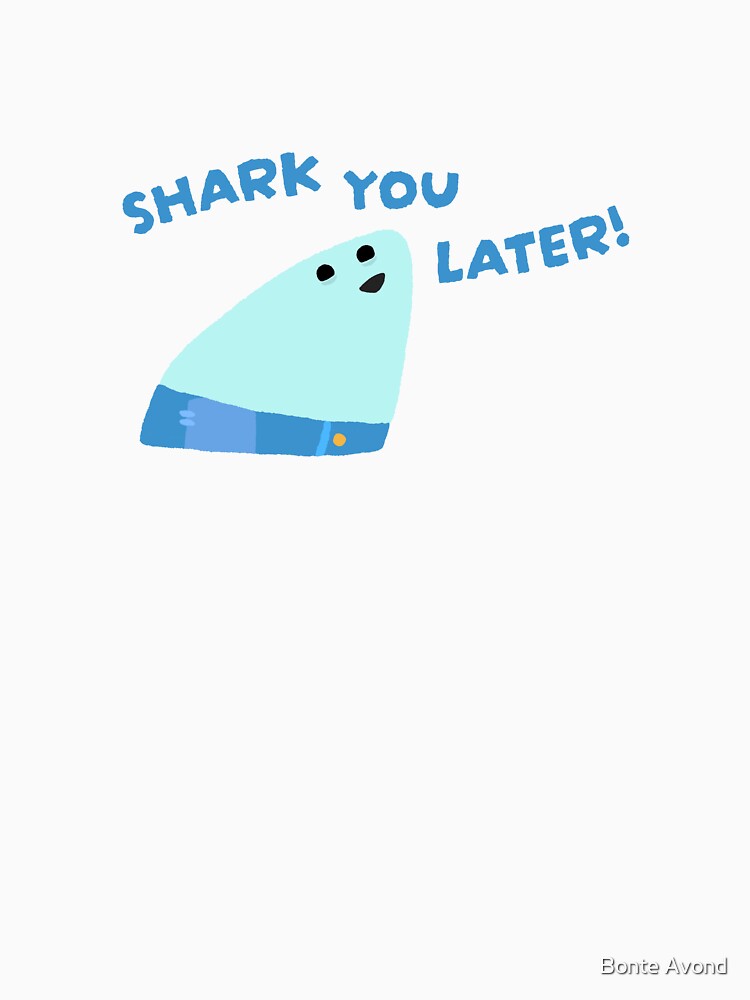 Shark You Later! - Sharky by Bonte Avond