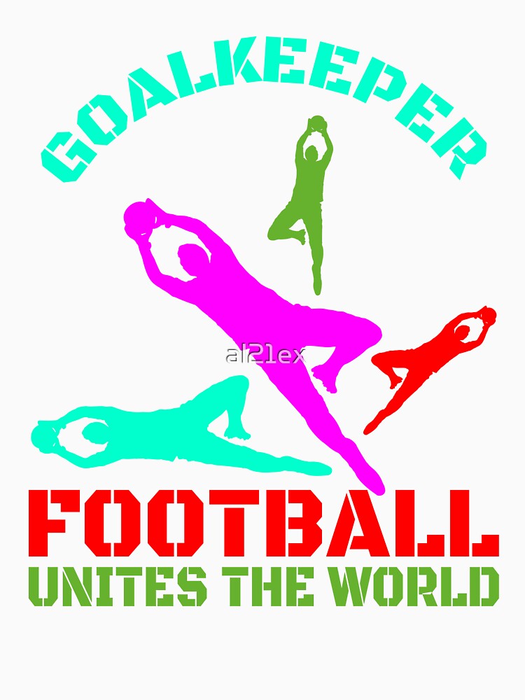 FOOTBALL UNITES THE WORLD GOALKEEPER by al21ex