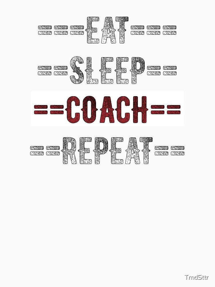 Coaches Gift - Eat Sleep Coach Repeat  - Distressed Text Design by TrndSttr