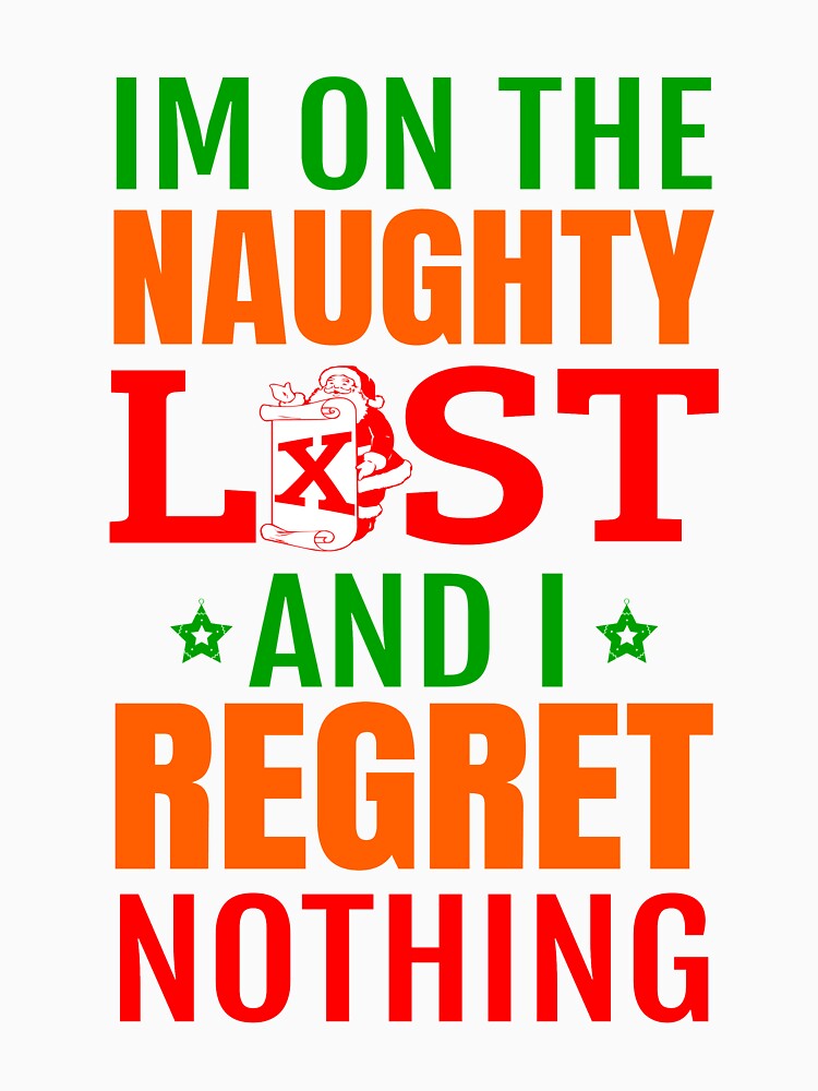 I’m on the Naughty List and I Regret Nothing T-Shirt | Funny Christmas Tee by AllStarMerch
