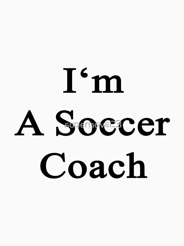 I'm A Soccer Coach by supernova23