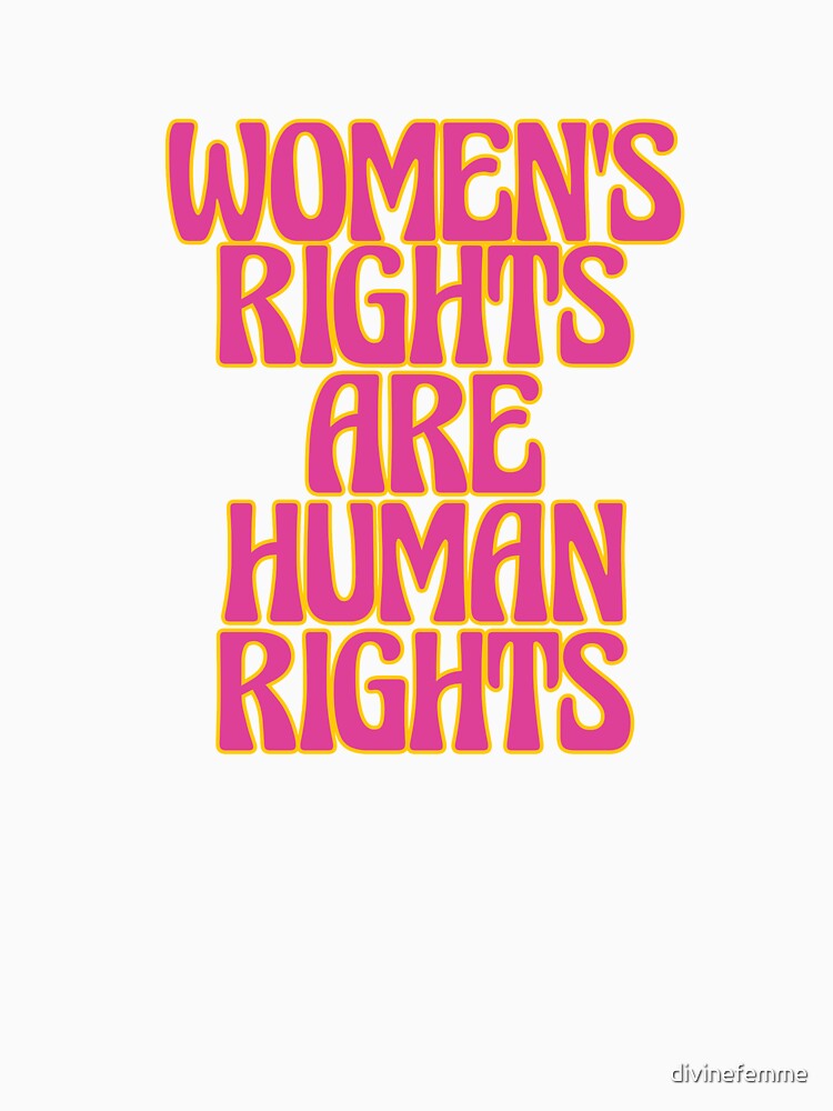 WOMEN'S RIGHTS ARE HUMAN RIGHTS by divinefemme