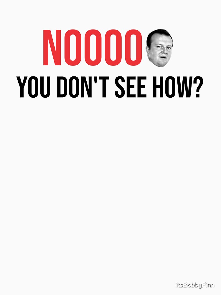 Noooo You Don't See How? by itsBobbyFinn