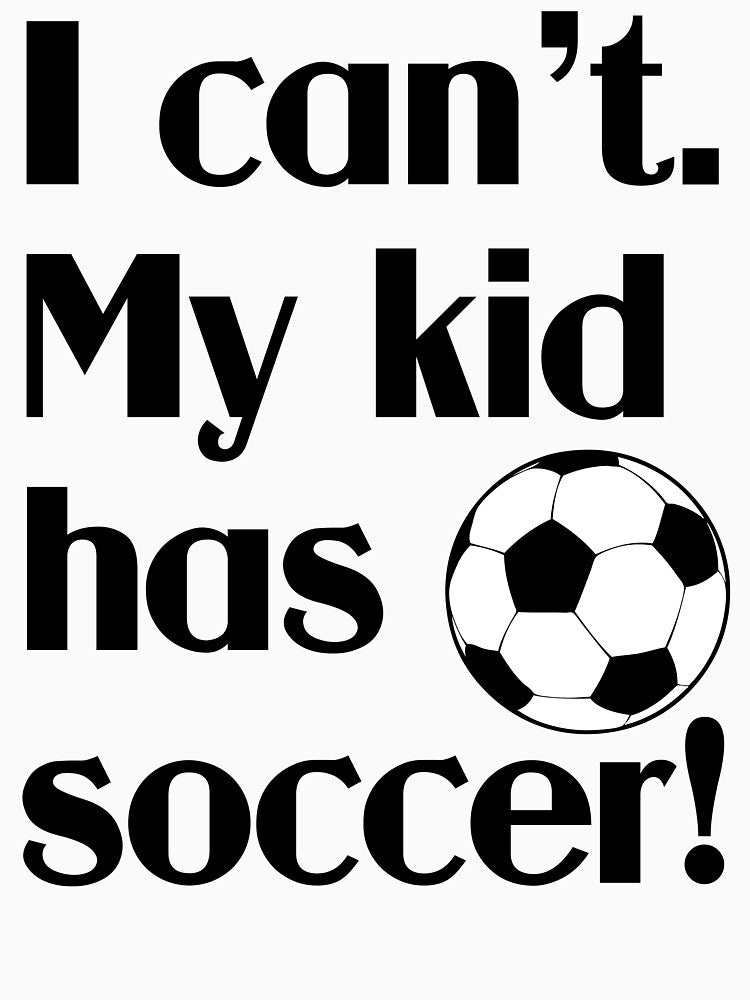 My kid has soccer by DarlaBuck