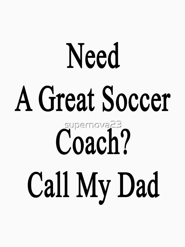 Need A Great Soccer Coach? Call My Dad by supernova23