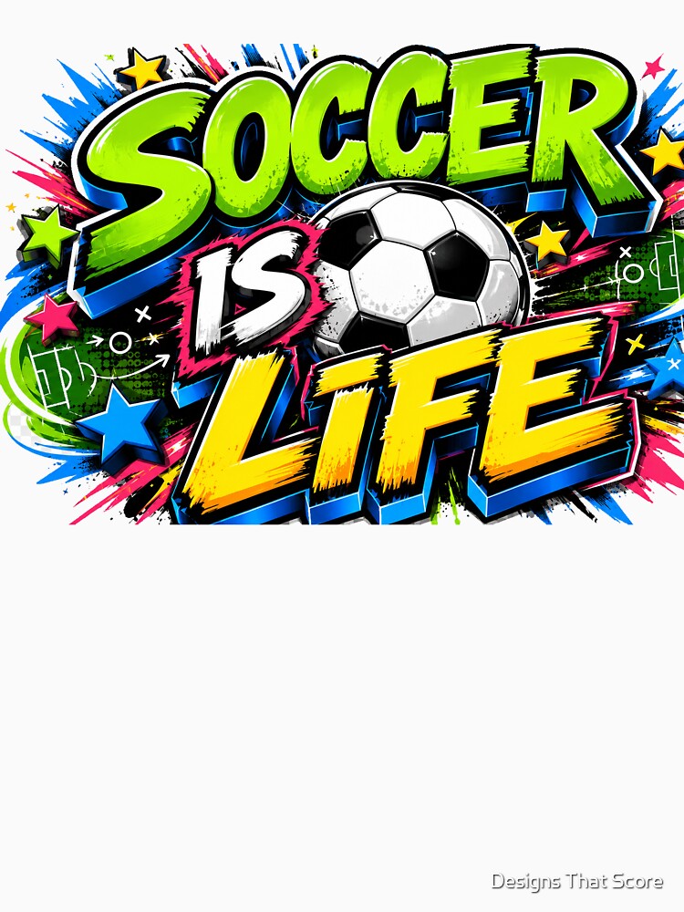 Soccer is Life by Designs That Score