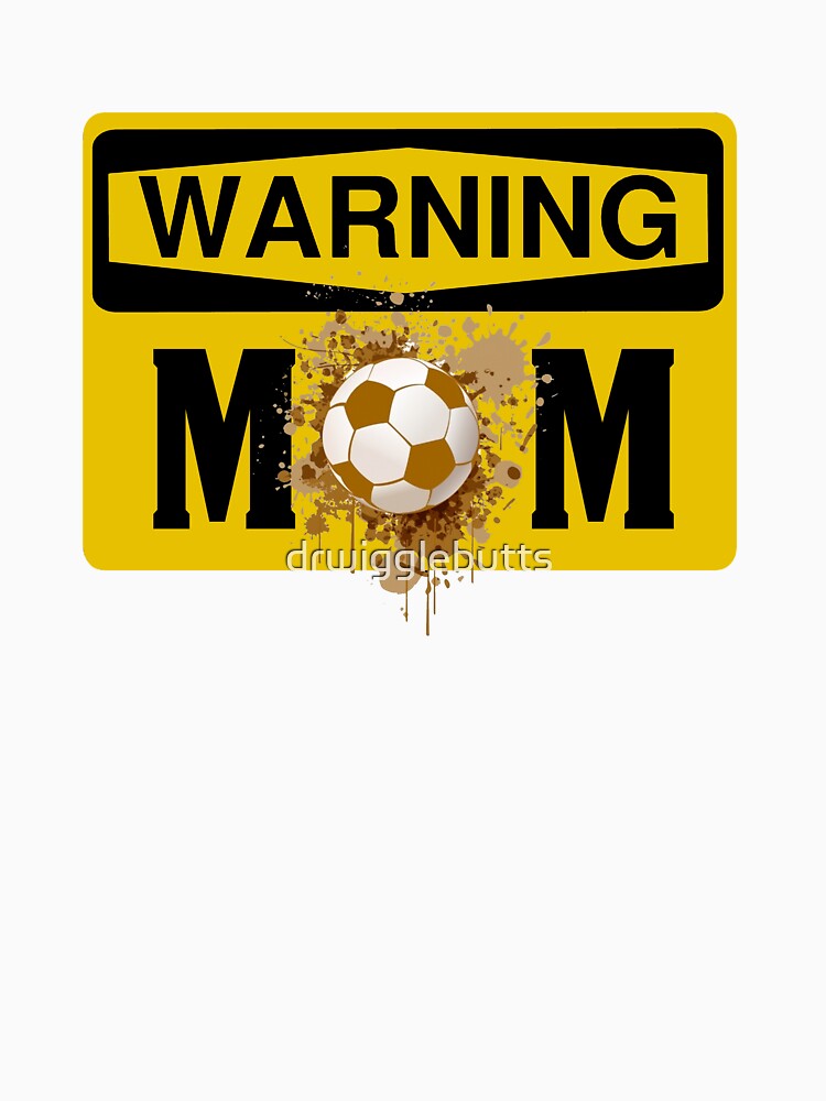 Soccer Mom Shirts Warning Soccer Mom by drwigglebutts