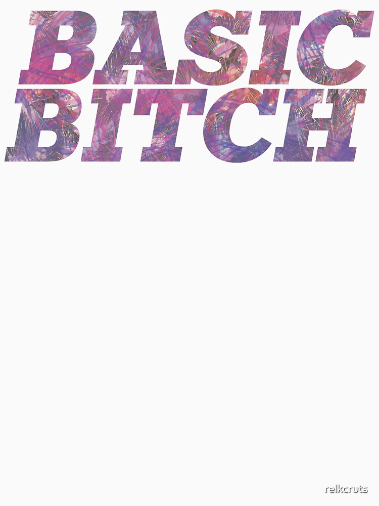 Basic Bitch by relkcruts
