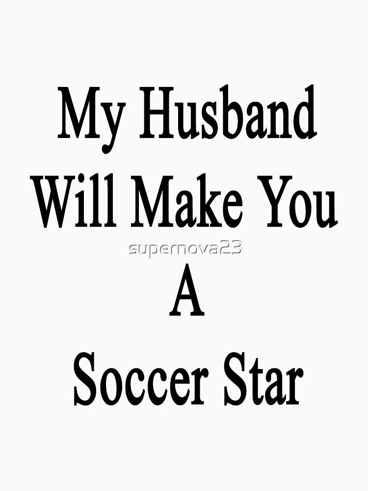 My Husband Will Make You A Soccer Star by supernova23