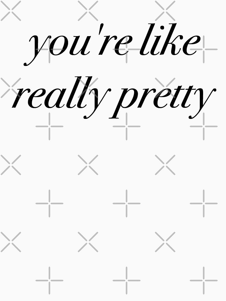 You're Like Really Pretty by fandemonium