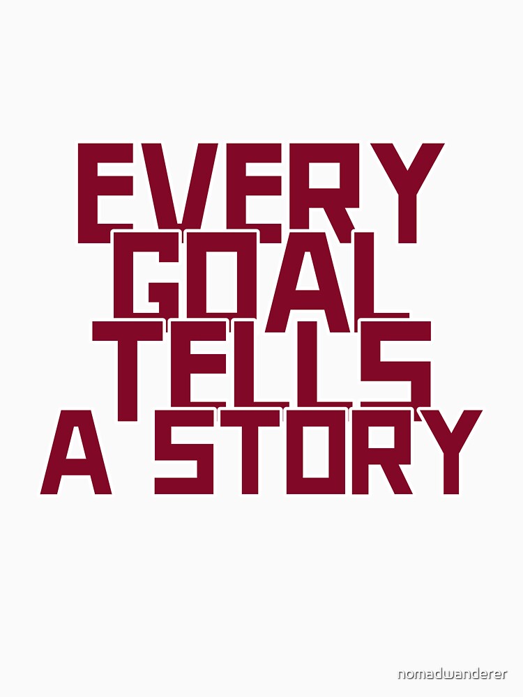 Every Goal Tells A Story by nomadwanderer