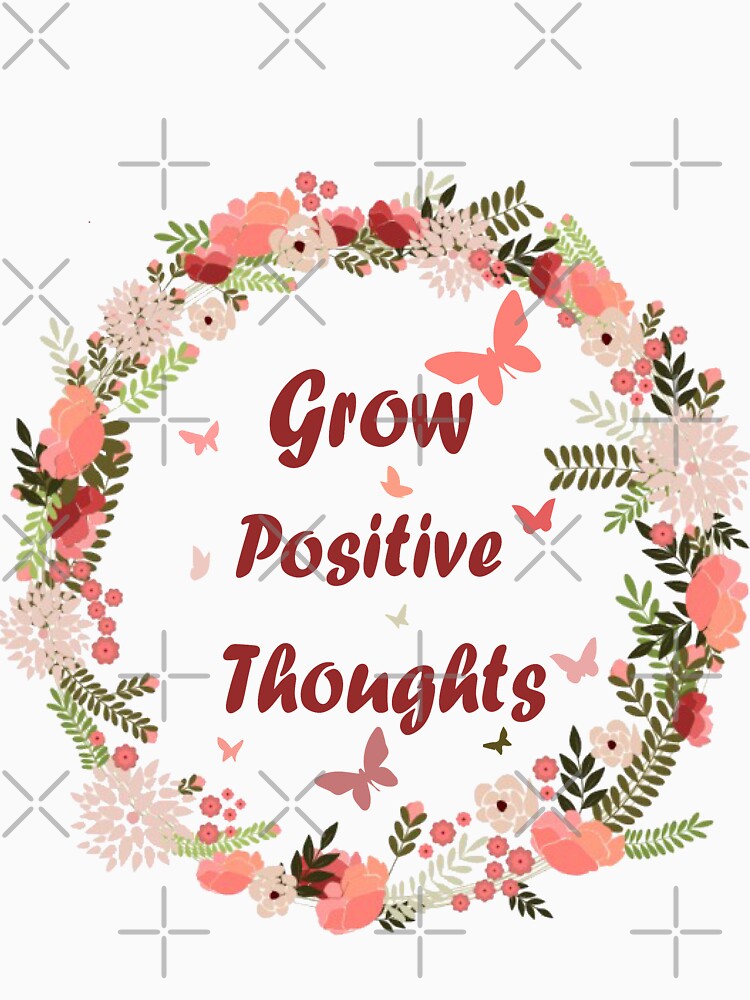 Grow Positive Thoughts : BEAUTIFUL MIND shirt, POSITIVE shirt,PLANT LOVER gift by Lam Assia